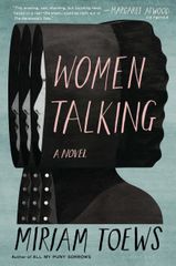 You must read Miriam Toews’ astonishing new novel, 'Women Talking'
